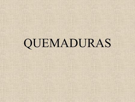 QUEMADURAS.