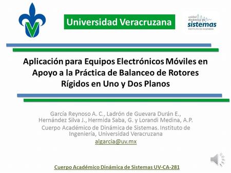 Cuerpo Académico Dinámica de Sistemas UV-CA-281 Universidad Veracruzana Aplicación para Equipos Electrónicos Móviles en Apoyo a la Práctica de Balanceo.