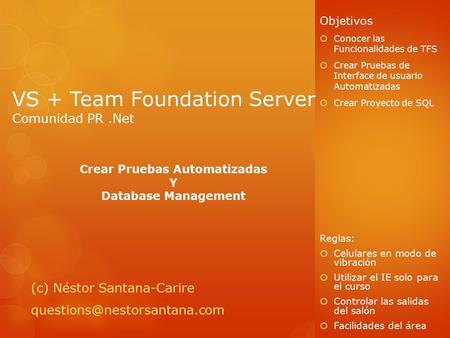 VS + Team Foundation Server Comunidad PR.Net (c) Néstor Santana-Carire Objetivos  Conocer las Funcionalidades de TFS  Crear.