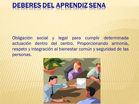 Obligación social y legal para cumplir determinada actuación dentro del centro. Proporcionando armonía, respeto y integración al bienestar común y seguridad.