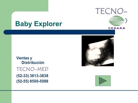 Baby Explorer Ventas y Distribución TECNO-MED (52-33) 3613-3838 (52-55) 8500-5088 TECNO- MED.