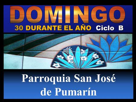 30 DURANTE EL AÑO Ciclo B Parroquia San José de Pumarín.