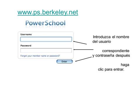 Www.ps.berkeley.net Introduzca el nombre del usuario correspondiente y contraseña después haga clic para entrar.