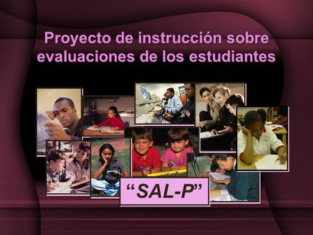 Proyecto de instrucción sobre evaluaciones de los estudiantes “SAL-P”