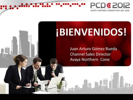 ¡BIENVENIDOS! Juan Arturo Gómez Rueda Channel Sales Director Avaya Northern Cone.