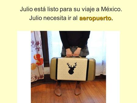 Julio está listo para su viaje a México.