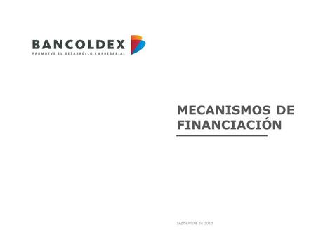 MECANISMOS DE FINANCIACIÓN Septiembre de 2013. Mecanismos para asegurar el pago de sus exportaciones BANCO DE DESARROLLO.