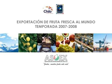 EXPORTACIÓN DE FRUTA FRESCA AL MUNDO TEMPORADA 2007-2008.