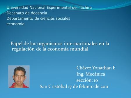 Universidad Nacional Experimental del Táchira Decanato de docencia Departamento de ciencias sociales economía Papel de los organismos internacionales en.