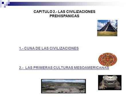 CAPITULO 2.- LAS CIVILIZACIONES PREHISPANICAS
