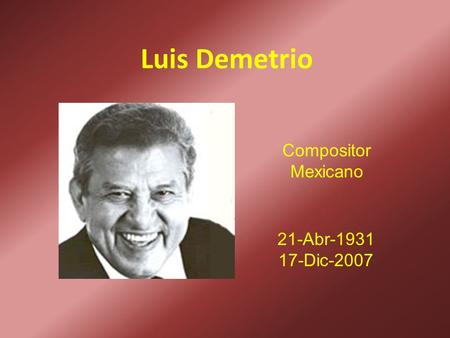 Luis Demetrio Compositor Mexicano 21-Abr-1931 17-Dic-2007.