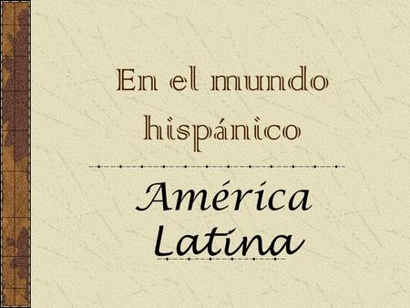 En el mundo hispánico América Latina.