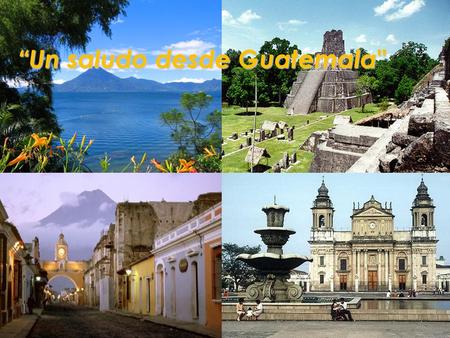 “Un saludo desde Guatemala
