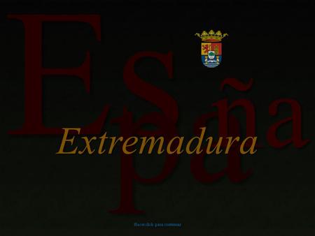 Es pa ña Extremadura Hacer click para continuar Es pa ña Extremadura Yuste.