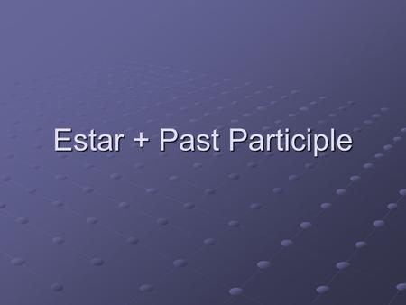 Estar + Past Participle Many adjectives in Spanish are actually PAST PARTICIPLES of verbs. Recall that to form the past participle of a verb in Spanish,