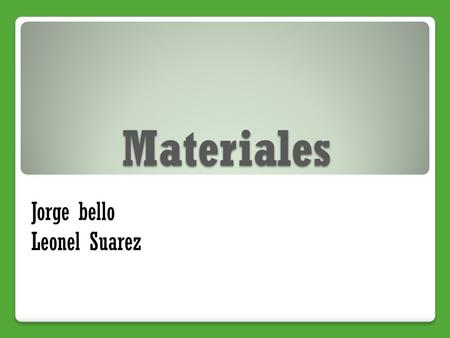 Materiales Jorge bello Leonel Suarez.
