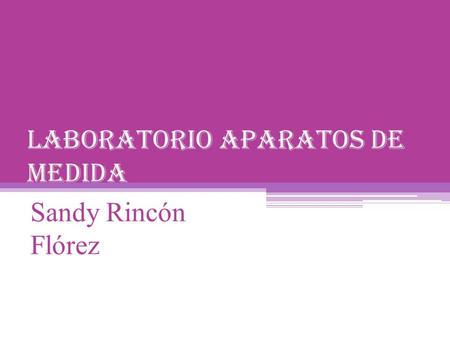 LABORATORIO APARATOS DE MEDIDA Sandy Rincón Flórez.