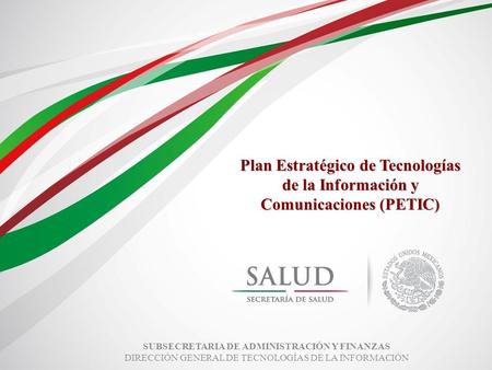 1 SUBSECRETARIA DE ADMINISTRACIÓN Y FINANZAS DIRECCIÓN GENERAL DE TECNOLOGÍAS DE LA INFORMACIÓN Plan Estratégico de Tecnologías de la Información y Comunicaciones.