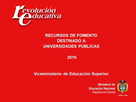 RECURSOS DE FOMENTO DESTINADO A UNIVERSIDADES PÚBLICAS 2010 Viceministerio de Educación Superior.