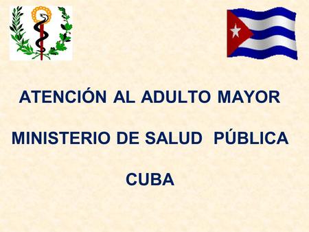 ATENCIÓN AL ADULTO MAYOR MINISTERIO DE SALUD PÚBLICA CUBA