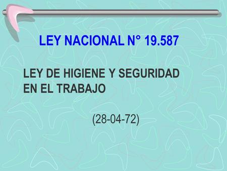 LEY NACIONAL N° LEY DE HIGIENE Y SEGURIDAD  EN EL TRABAJO ( )