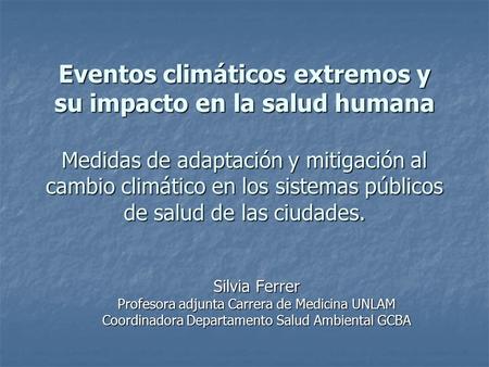 Eventos climáticos extremos y su impacto en la salud humana Medidas de adaptación y mitigación al cambio climático en los sistemas públicos de salud de.
