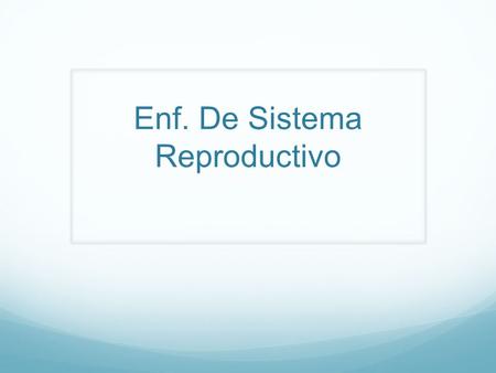 Enf. De Sistema Reproductivo. Deficiencia de Androgenos Hipogonadismo Primario: Testosterona baja y FSH y LH altas Sd. Klinefelter (47 XXY)
