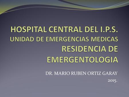 DR. MARIO RUBEN ORTIZ GARAY 2015.