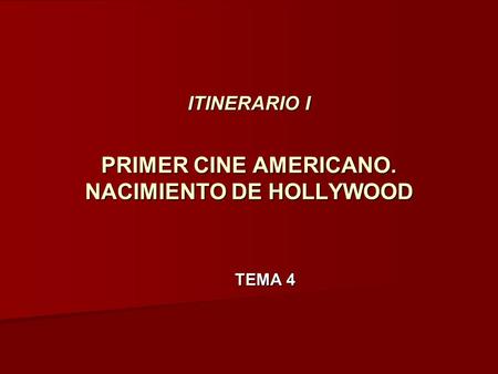 ITINERARIO I PRIMER CINE AMERICANO. NACIMIENTO DE HOLLYWOOD TEMA 4.