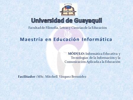 Facultad de Filosofía, Letras y Ciencias de la Educación MÓDULO: Informática Educativa y Tecnologías de la Información y la Comunicación Aplicada a la.