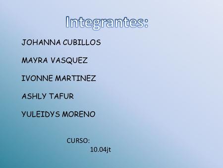 Integrantes: JOHANNA CUBILLOS MAYRA VASQUEZ IVONNE MARTINEZ