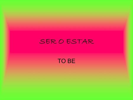 SER O ESTAR TO BE. WHEN TO USE SER time/date origin material personality physical description definition Description Origin Characteristics Time Occupation.