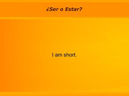 ¿Ser o Estar? I am short.. ¿Ser o Estar? I am from Russia.