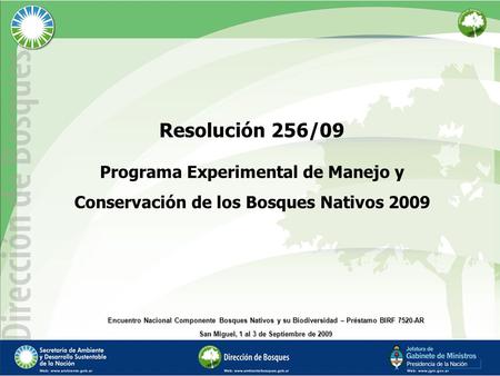 Resolución 256/09 Programa Experimental de Manejo y Conservación de los Bosques Nativos 2009 Encuentro Nacional Componente Bosques Nativos y su Biodiversidad.
