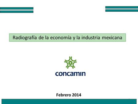 1 Radiografía de la economía y la industria mexicana Febrero 2014.