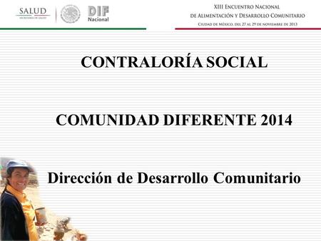 CONTRALORÍA SOCIAL COMUNIDAD DIFERENTE 2014 Dirección de Desarrollo Comunitario.