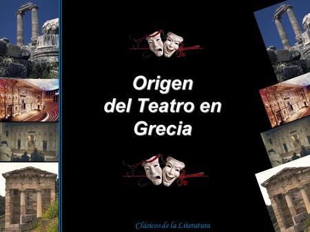 Clásicos de la Literatura Origen del Teatro en Grecia.