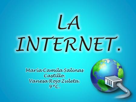 La Internet es un conjunto de computadoras conectadas entre si, compartiendo una determinada cantidad de contenidos.