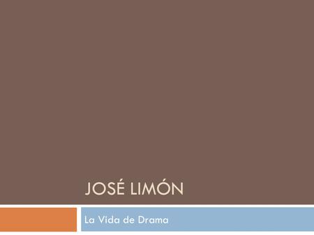 JOSÉ LIMÓN La Vida de Drama. Primero  José Limón era un bailarín moderno y revolucionario.  Pero, ¿que es la danza moderna?