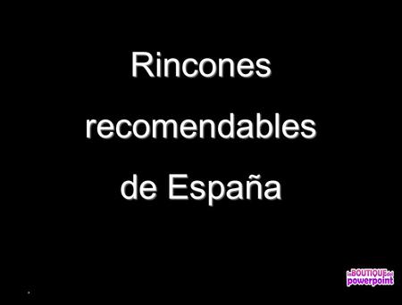 Rincones recomendables de España Te imaginas.