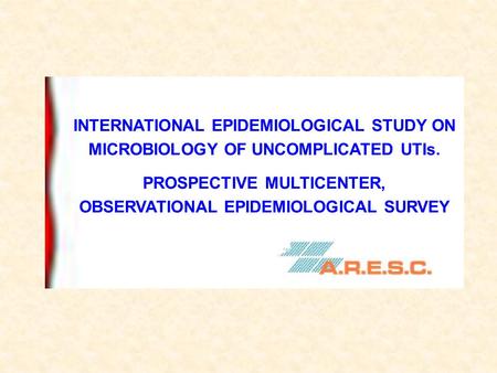 INTERNATIONAL EPIDEMIOLOGICAL STUDY ON MICROBIOLOGY OF UNCOMPLICATED UTIs. PROSPECTIVE MULTICENTER, OBSERVATIONAL EPIDEMIOLOGICAL SURVEY.