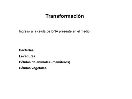 Transformación Ingreso a la célula de DNA presente en el medio
