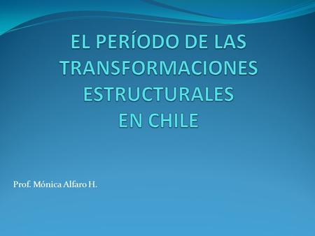 EL PERÍODO DE LAS TRANSFORMACIONES ESTRUCTURALES EN CHILE