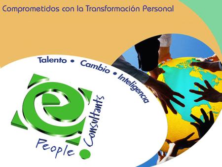 Comprometidos con la Transformación Personal. People Consultants ®, 2011 2 ¿Quienes Somos? Somos una firma de consultoría especialista en desarrollo de.