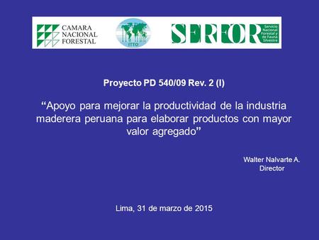 Proyecto PD 540/09 Rev. 2 (I)   “Apoyo para mejorar la productividad de la industria maderera peruana para elaborar productos con mayor valor agregado”