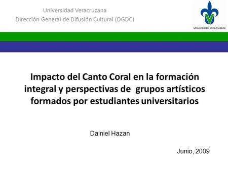 Impacto del Canto Coral en la formación integral y perspectivas de grupos artísticos formados por estudiantes universitarios Universidad Veracruzana Dirección.