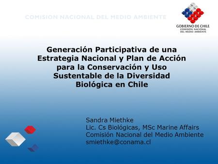 Generación Participativa de una Estrategia Nacional y Plan de Acción para la Conservación y Uso Sustentable de la Diversidad Biológica en Chile Sandra.