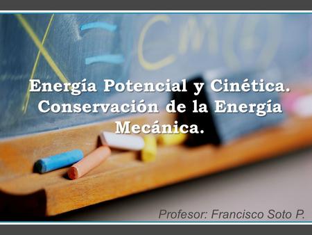 Energía Potencial y Cinética. Conservación de la Energía Mecánica.
