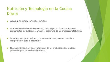 Nutrición y Tecnología en la Cocina Diaria  VALOR NUTRICIONAL DE LOS ALIMENTOS  La alimentación e la base de la vida, constituye un factor con acciones.