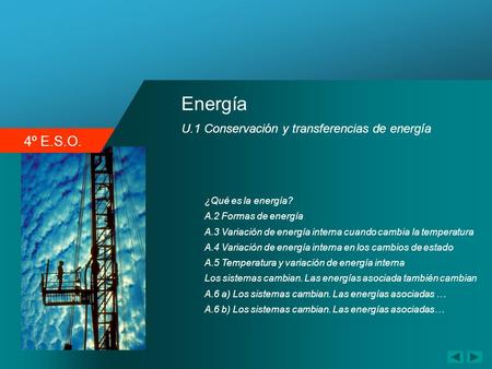 4º E.S.O. Energía U.1 Conservación y transferencias de energía ¿Qué es la energía? A.3 Variación de energía interna cuando cambia la temperatura A.4 Variación.